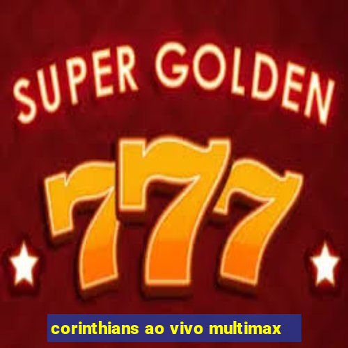 corinthians ao vivo multimax